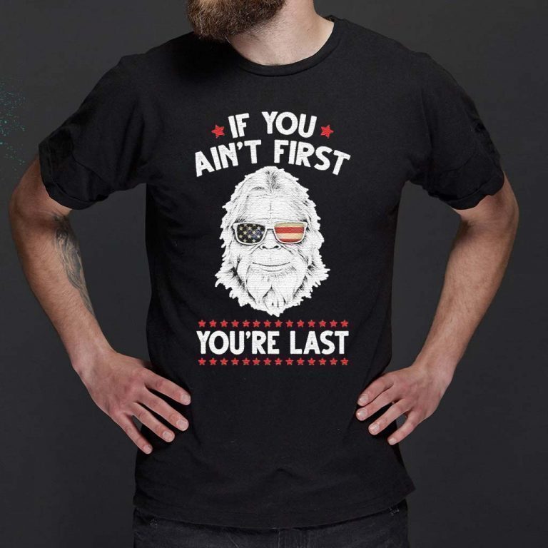if you aint first youre last tshirt