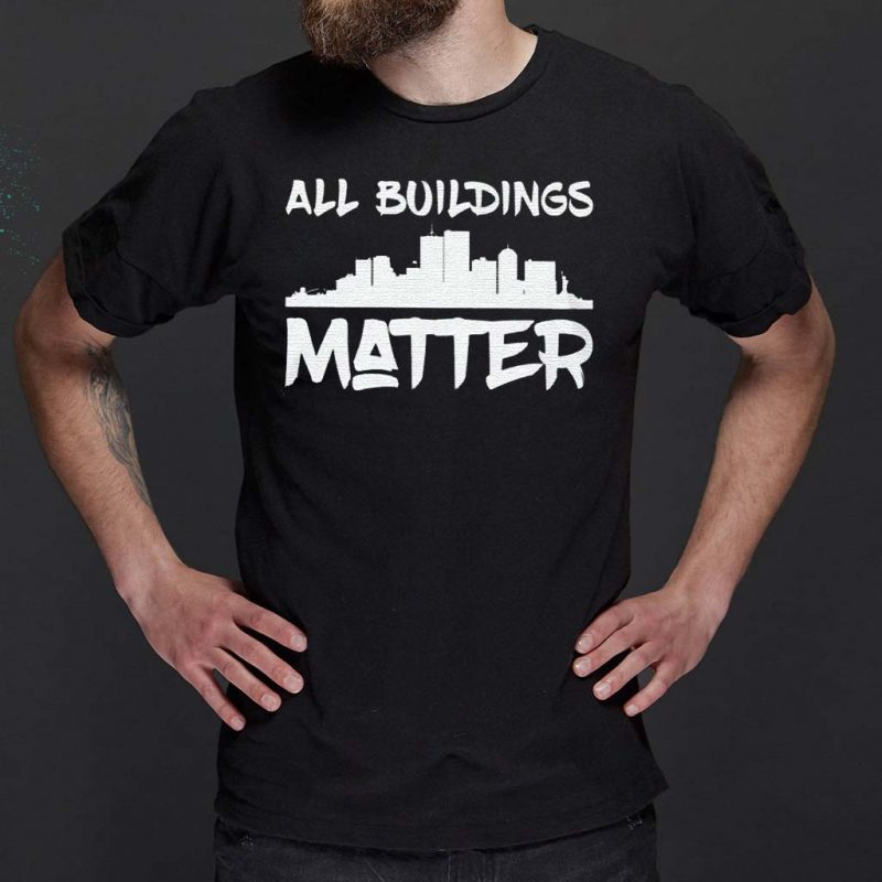 all buildings matter shirt