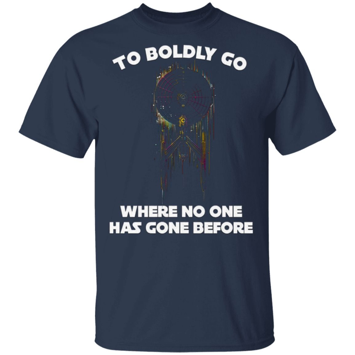 To Boldly Go Where No One Has Gone Before Shirt