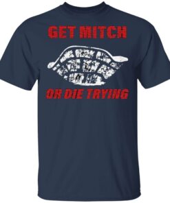 get mitch or die trying t shirt