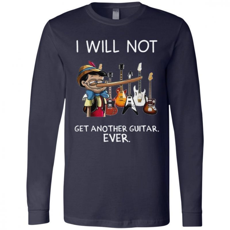 i will not get another guitar ever shirt