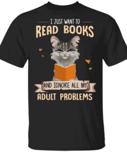 cat i just want to read books and ignore all my adult problems T-Shirt