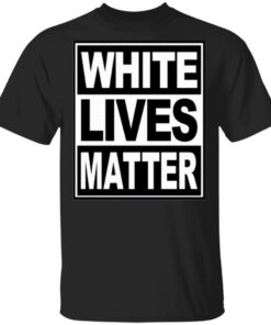 White Lives Matter T-Shirt