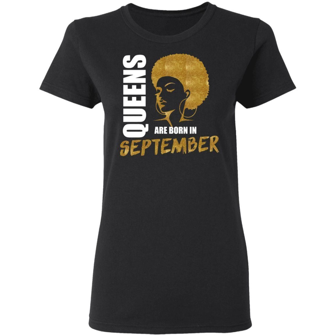Queens Are Born In September Gift Funny September Birthday T-Shirt