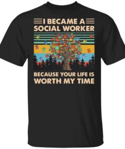 I Became A Social Worker Because Your Life Is Worth My Time Vintage Retro T-Shirt