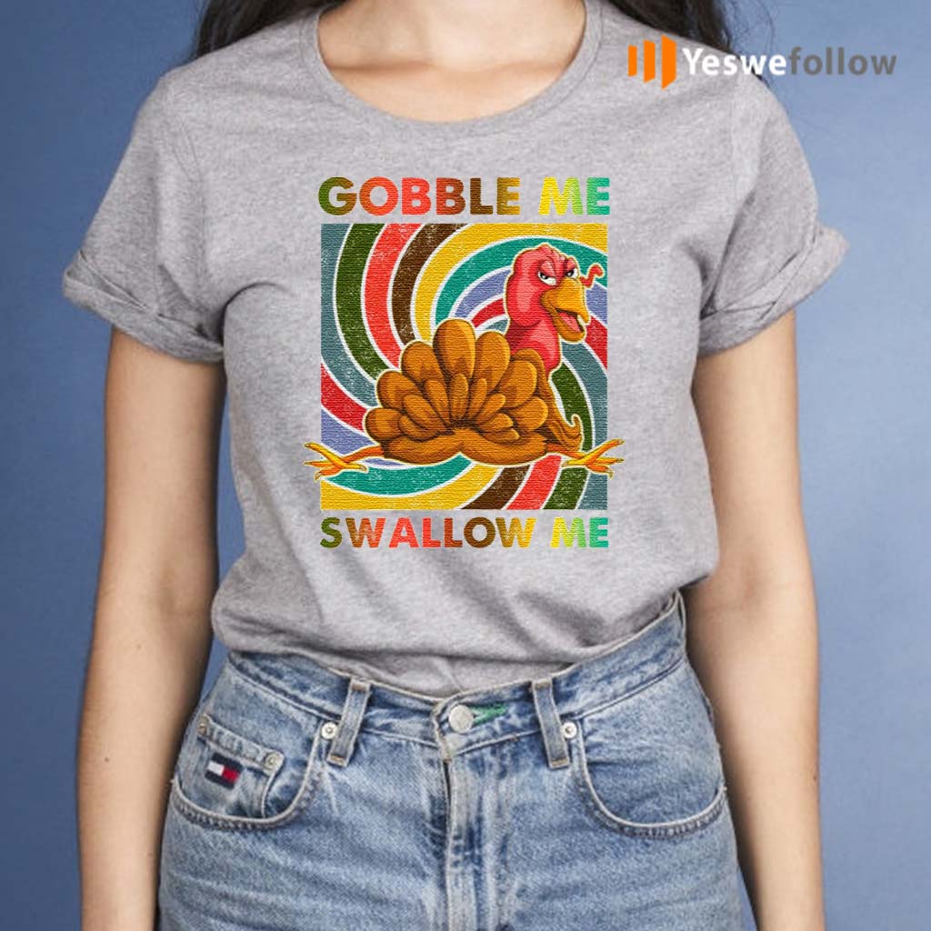 gobble me swallow me tshirt