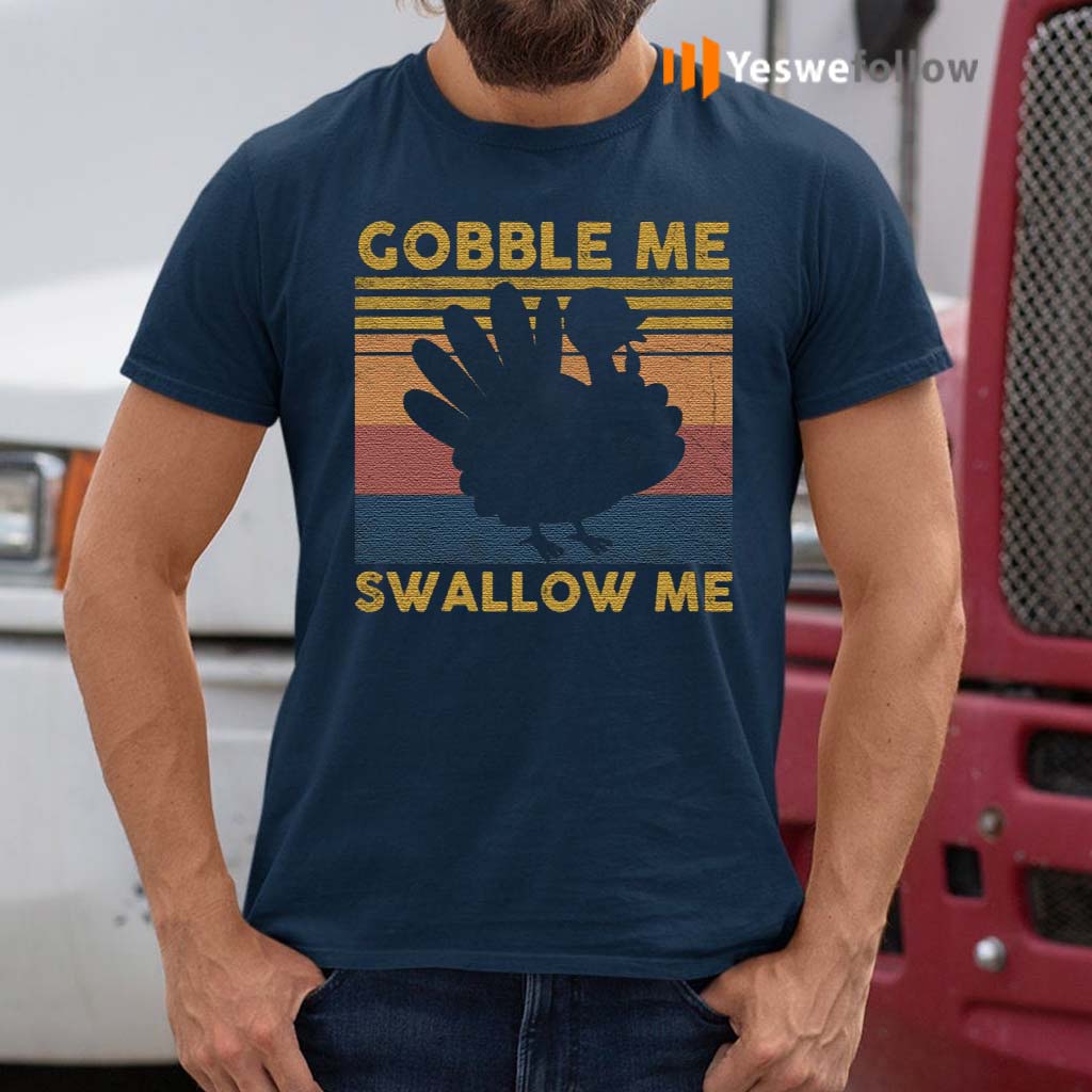 gobble me swallow me tshirt