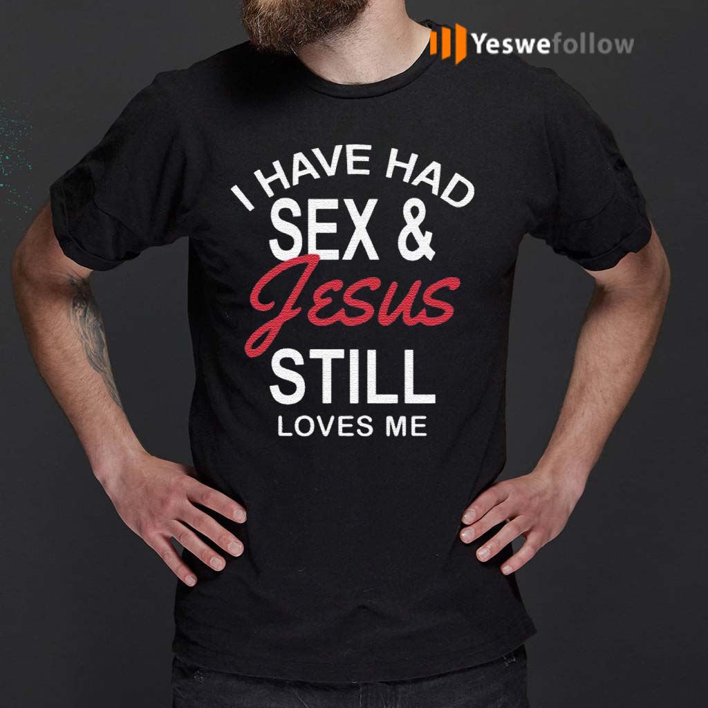 I-Have-Had-Sex-and-Jesus-Still-Loves-Me-Bachelorette-T-Shirt