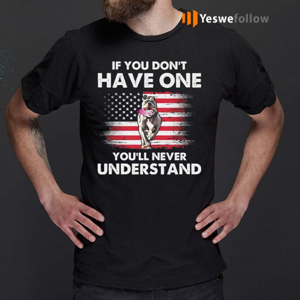 If-You-Don’t-Have-One-You’ll-Never-Understand-Pitbull-American-Flag-T-Shirt
