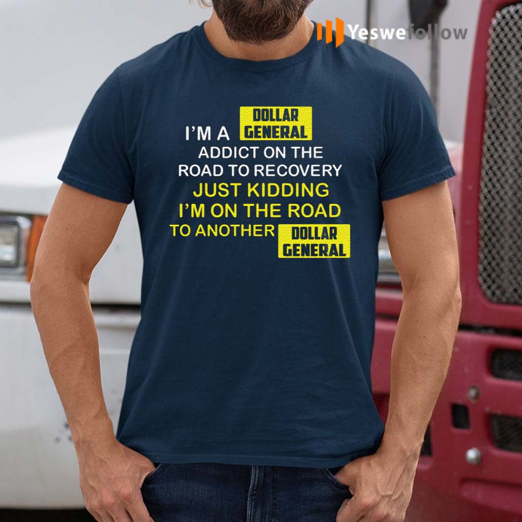 I’m-A-Dollar-General-Addict-On-The-Road-To-Recovery-Shirt