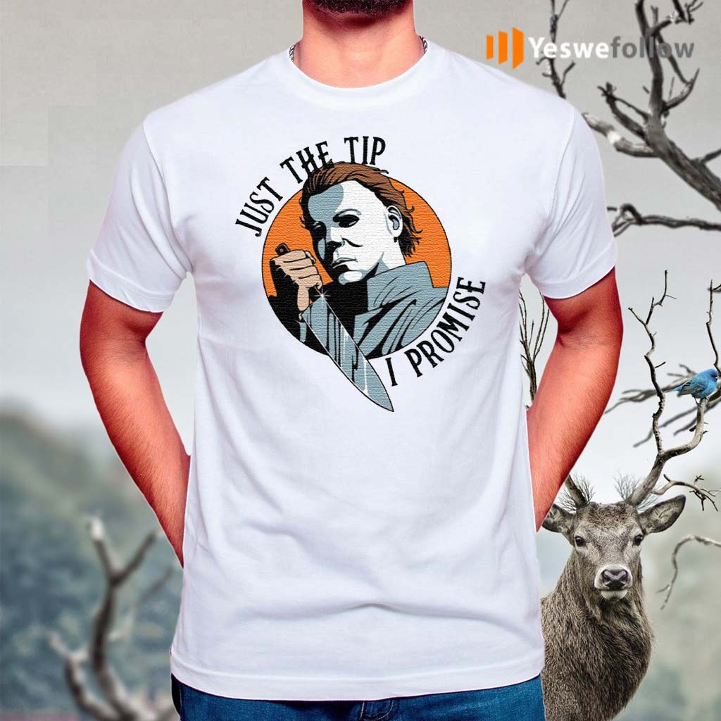 Just-The-Tip-I-Promise-Michael-Myers-T-Shirts