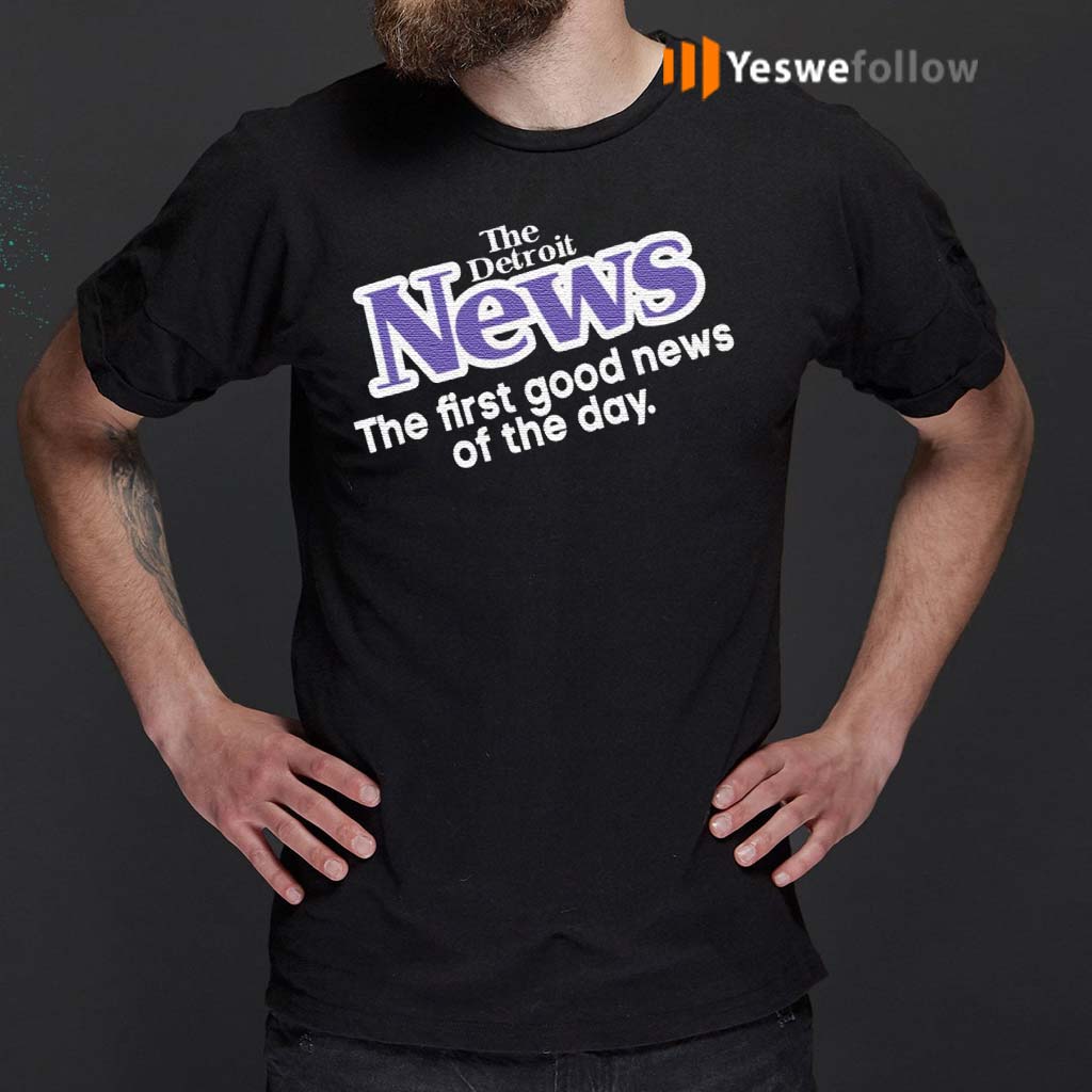 The-Detroit-News-The-First-Good-News-Of-The-Day-T-Shirt