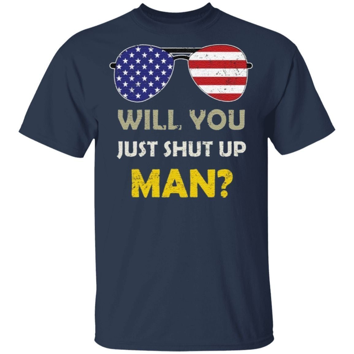 would you shut up man t shirt