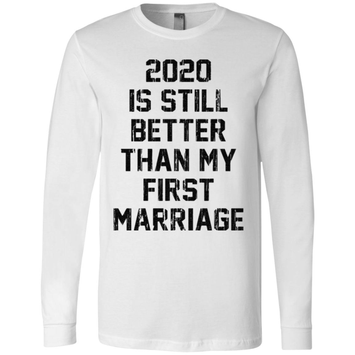 2020 is still better than my first marriage t shirt