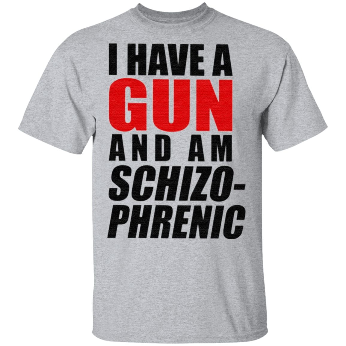 I Have A Gun And Am Schizophrenic T Shirt