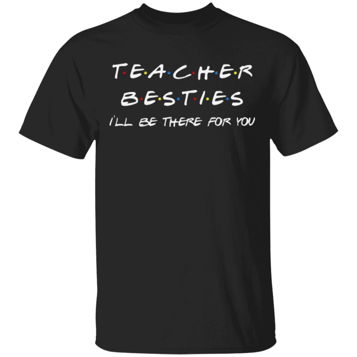 Teacher Bestie I'll Be There For You T-Shirt - Yeswefollow