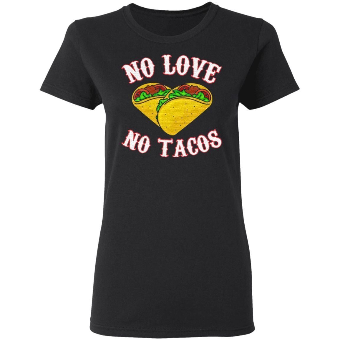 no love no tacos tshirts