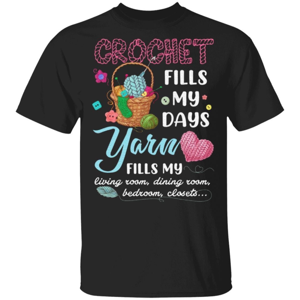 Crochet Fills My Days Yarn Fills My Living Room T Shirt