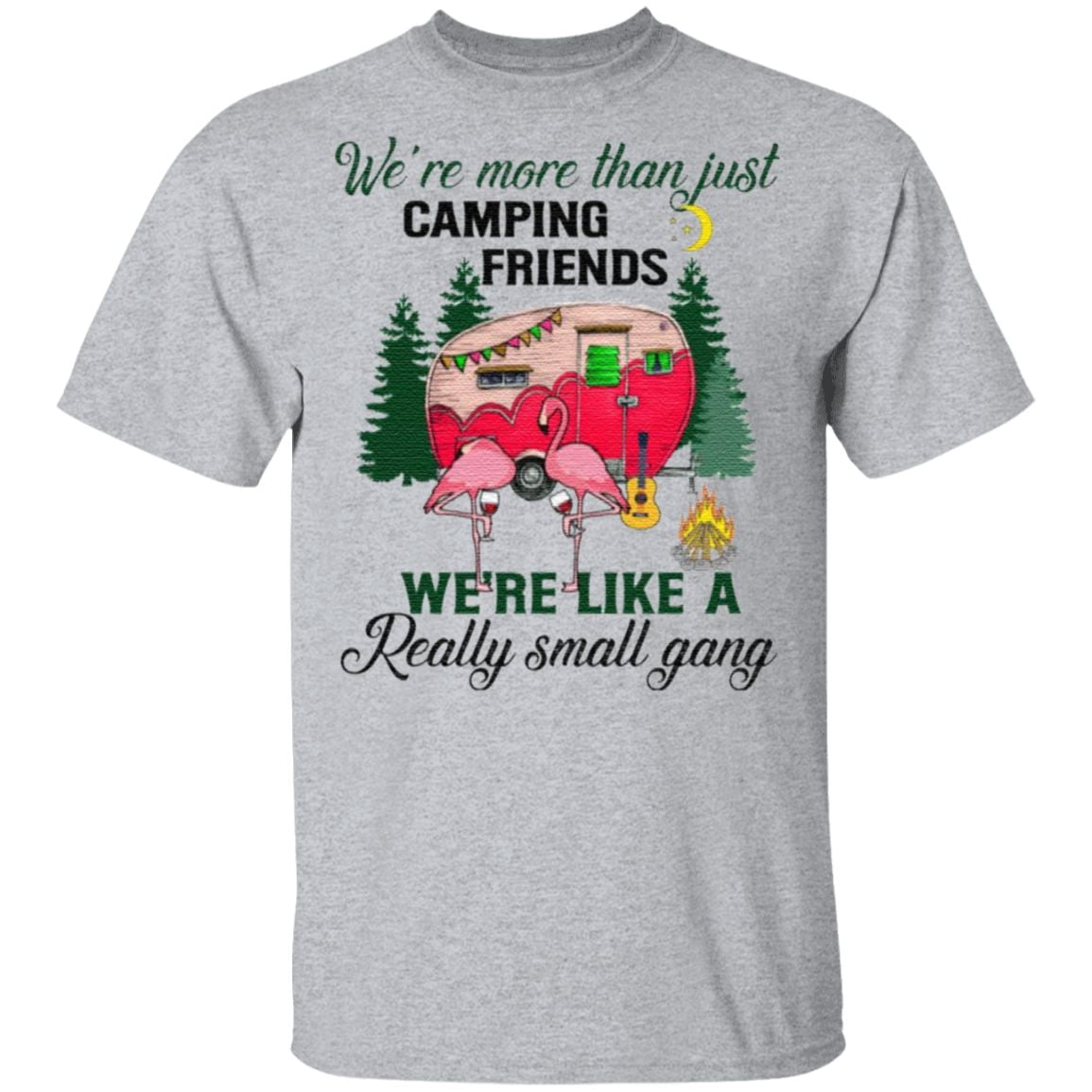 We Are More Than Just Camping Friends We’re Like A Really Small Gang T-Shirt