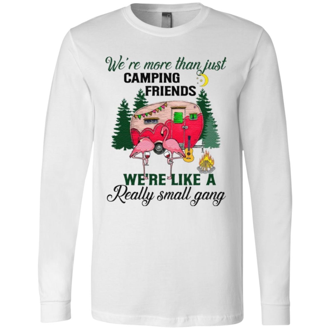 We Are More Than Just Camping Friends We’re Like A Really Small Gang T-Shirt