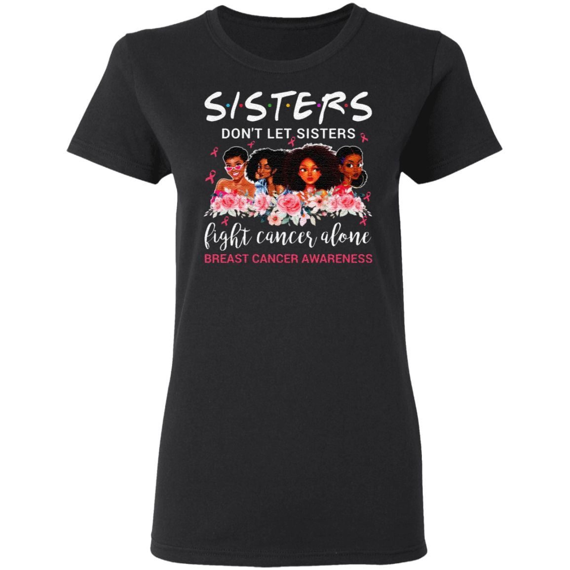 Sisters Don’t Let Sisters Fight Cancer Alone T-Shirt