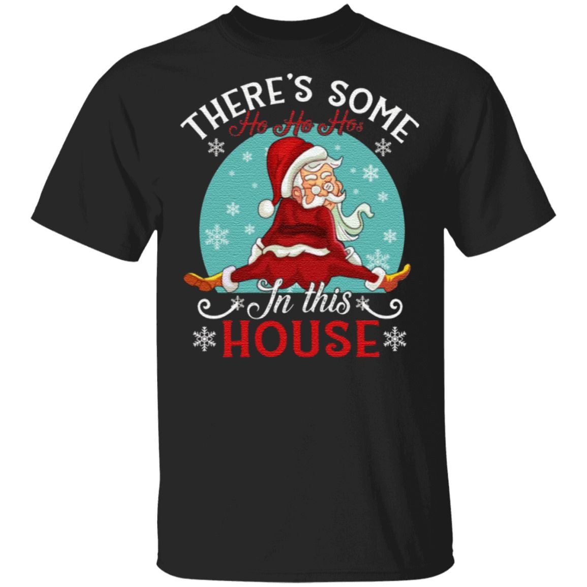 There’s Some Ho Ho Hos In This House T Shirt - Yeswefollow