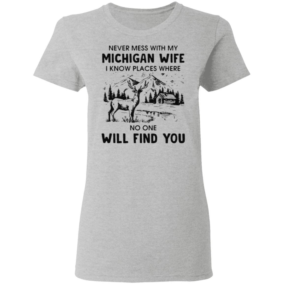 Never Mess With My Michigan Wife I Know Place Where No One Will Find You T Shirt