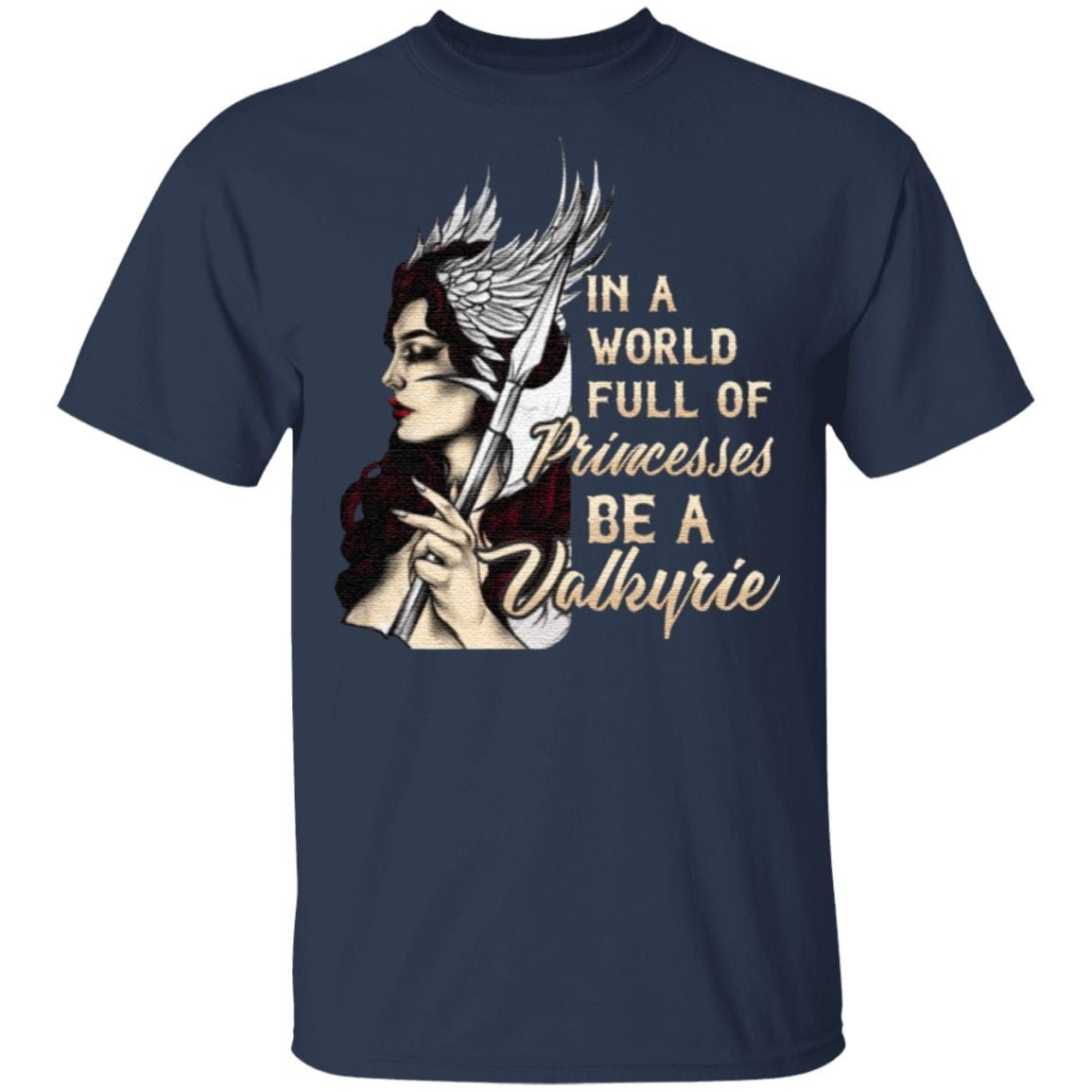 In A World Full Of Princesses Be A Valkyrie T-Shirt