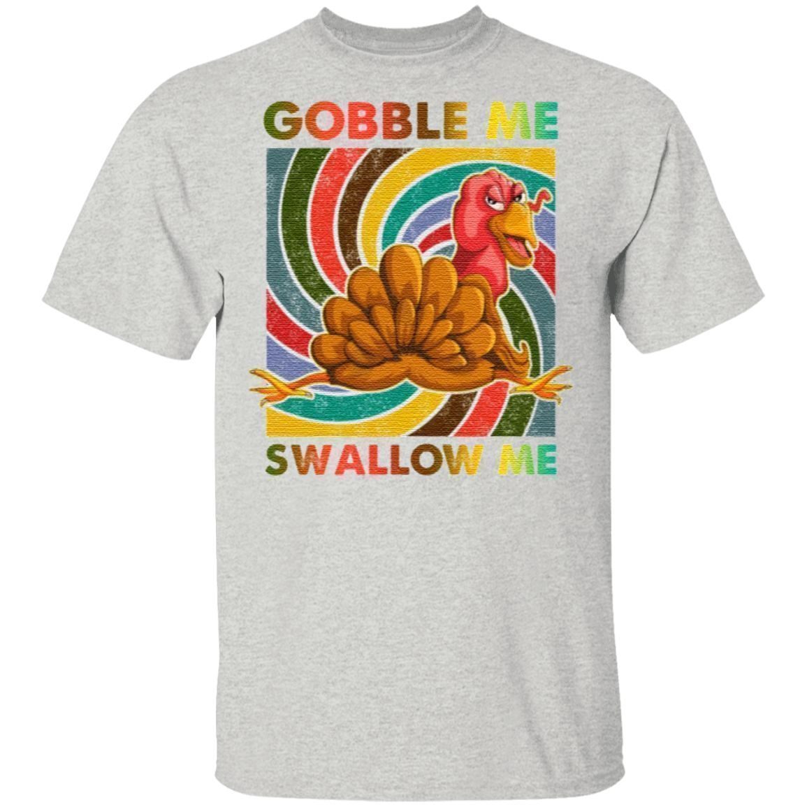 gobble me swallow me tshirt