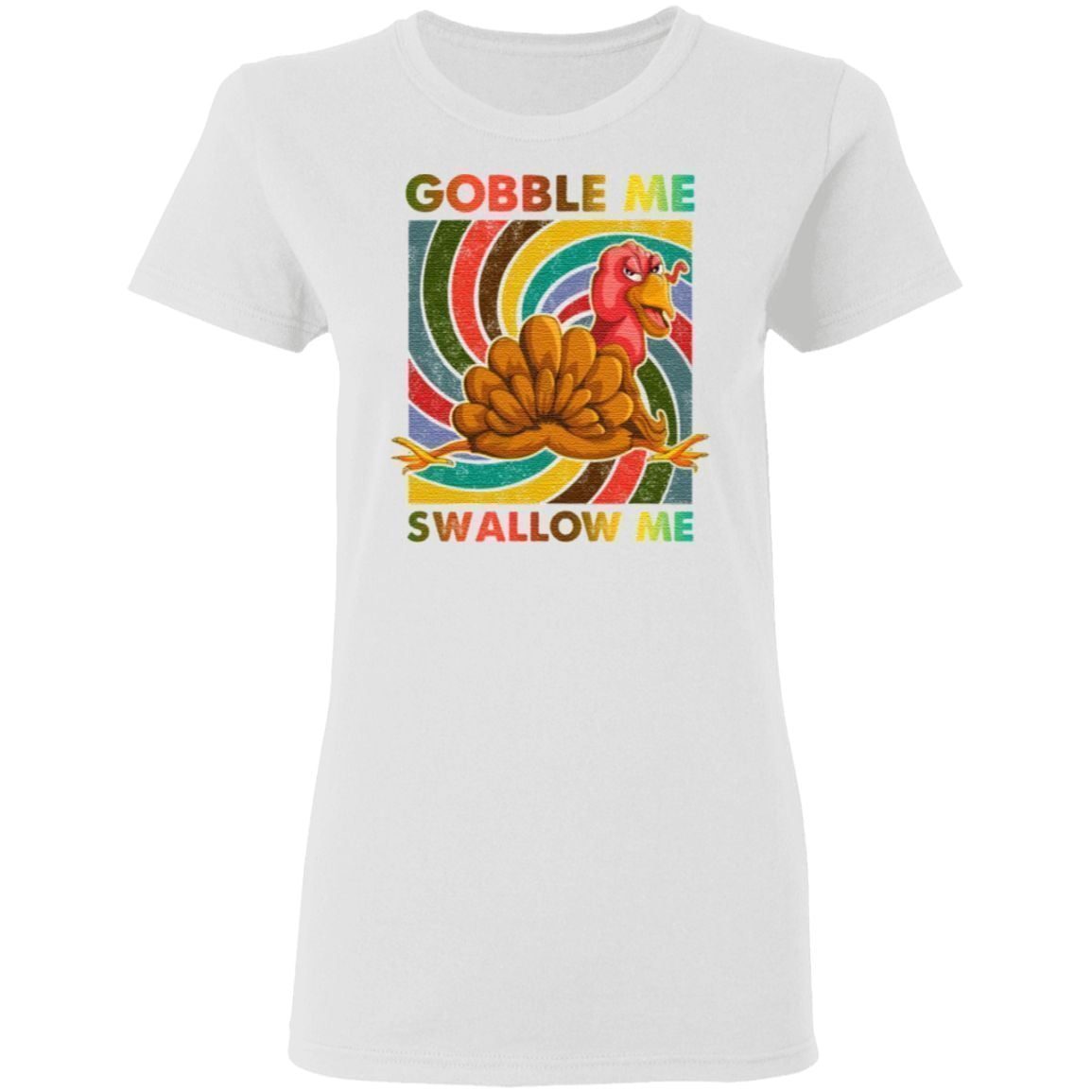 gobble me swallow me tshirt