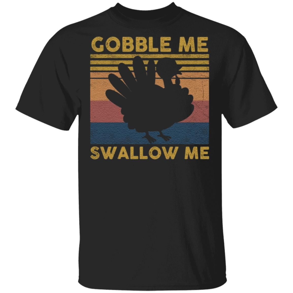 gobble me swallow me tshirt