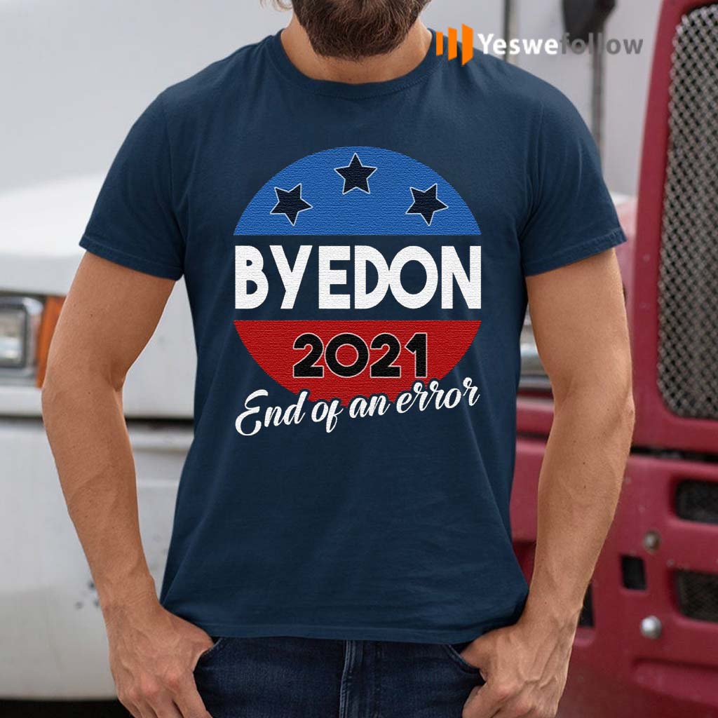 Bye-Don-End-of-an-Error-2020-Election-Biden-Is-My-President-Not-Trump-T-Shirts