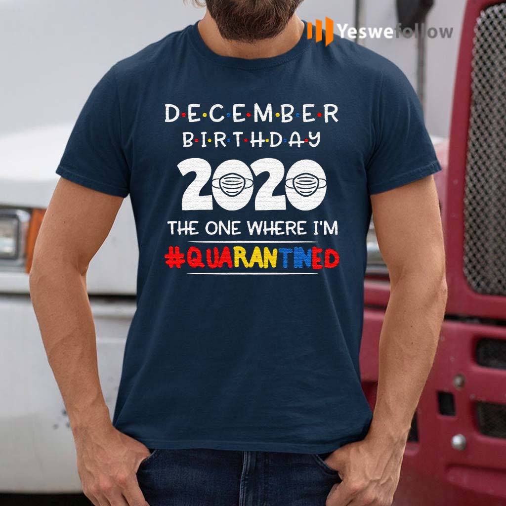 December-birthday-2020-the-one-where-i'm-quarantined-xmas-shirts