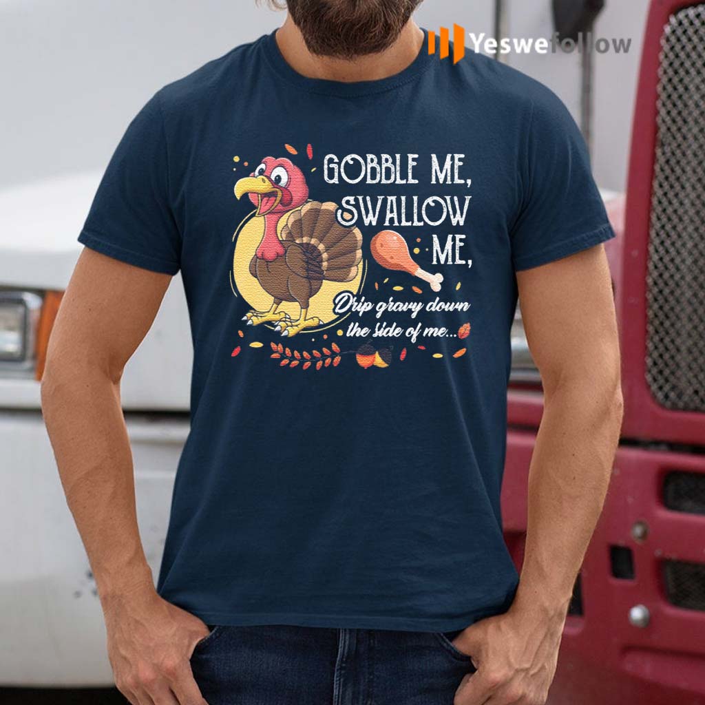 Gobble-Me-Swallow-Me-Drip-Gravy-Down-The-Side-Of-Me-Funny-Turkey-T-Shirt