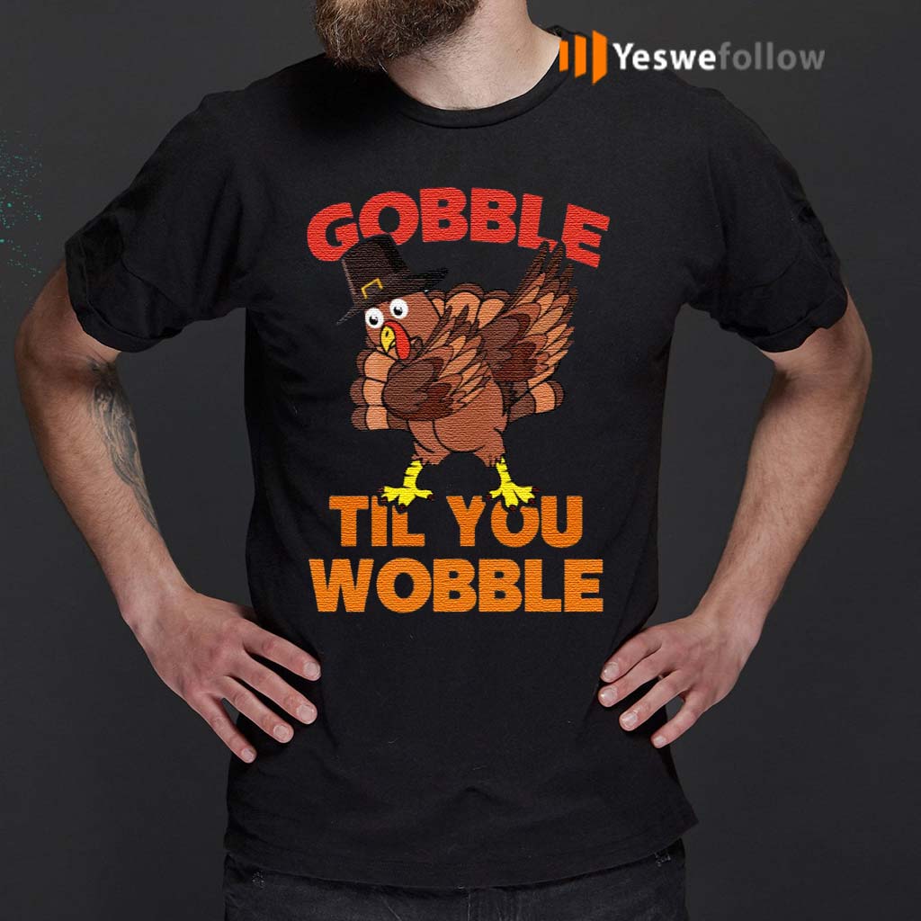 Gobble-Til-You-Wobble-TShirt