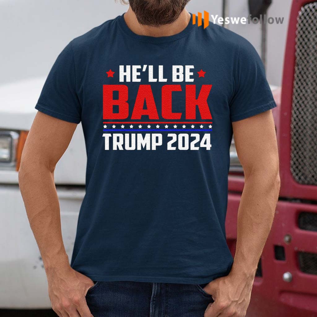 He’ll-Be-Back-President-Trump-2024-Make-America-Great-Again-Political-T-Shirt
