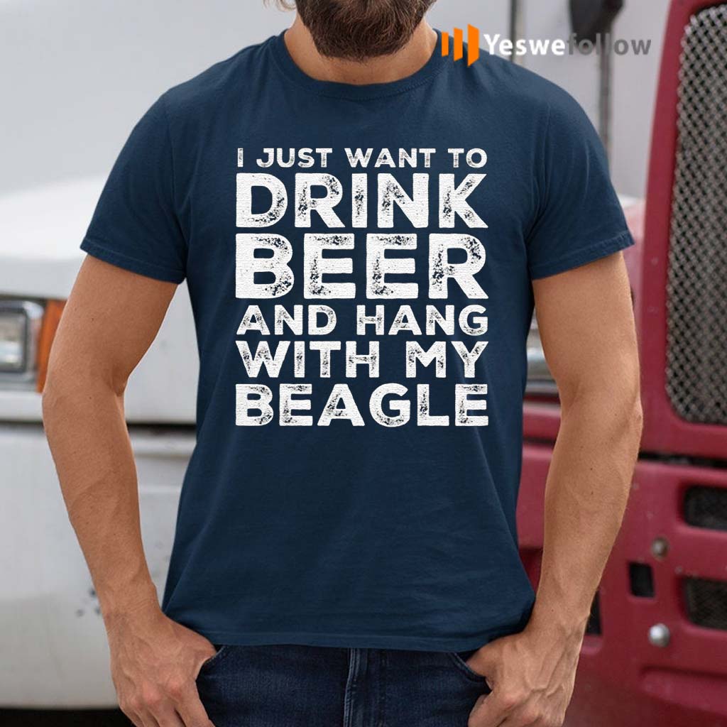I-Just-Want-To-Drink-Beer-And-Hang-With-My-Beagle-TShirts