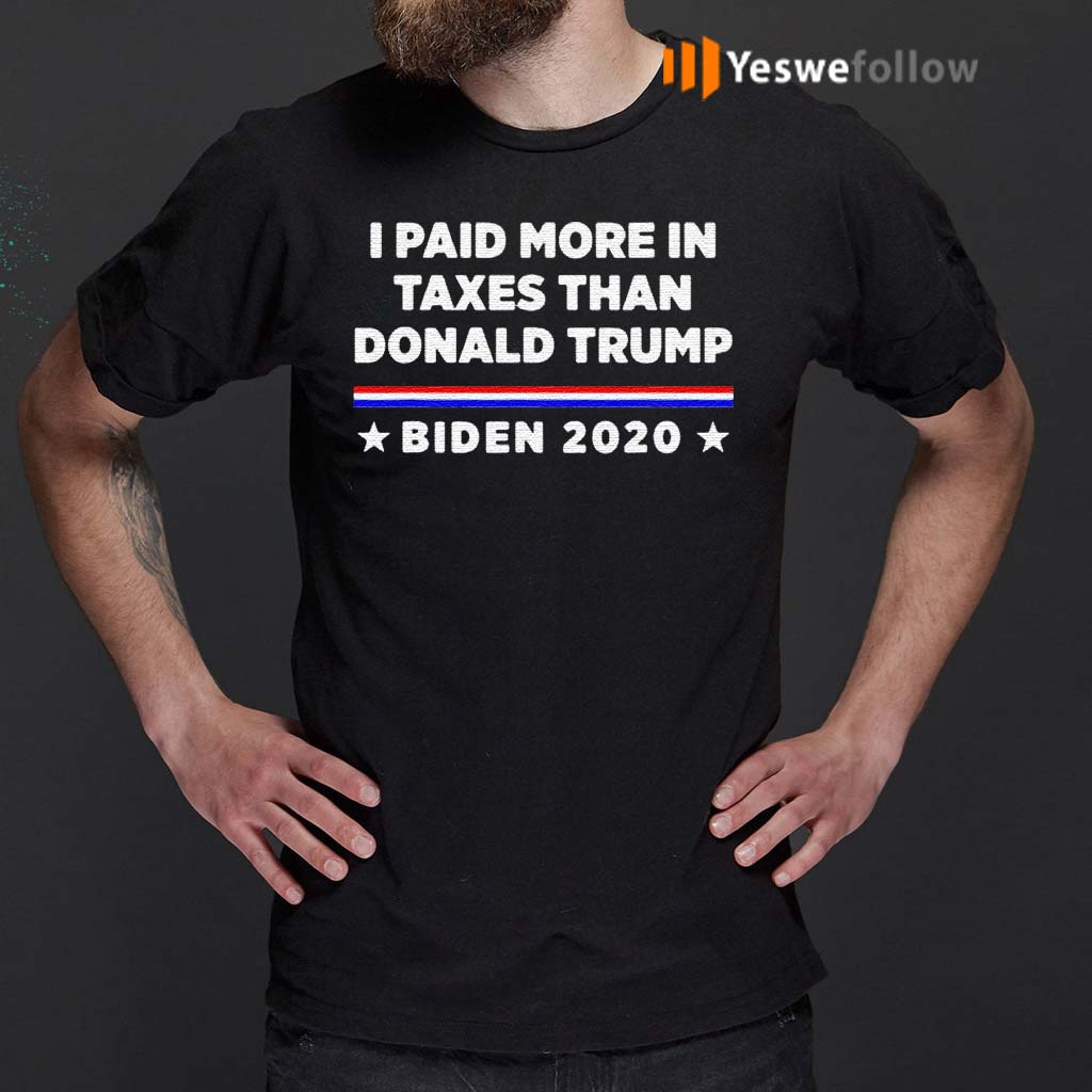 I-Paid-More-In-Taxes-Than-Donald-Trump-Biden-2020-Election-Shirt