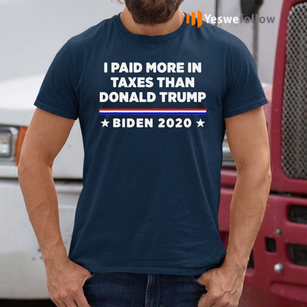I-Paid-More-In-Taxes-Than-Donald-Trump-Biden-2020-Election-Shirts