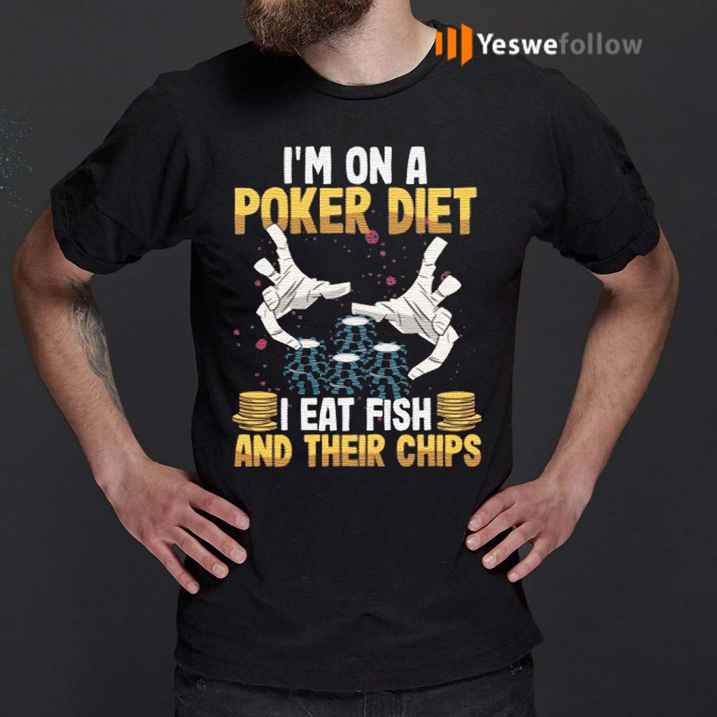 I'm-on-a-Poker-diet-I-eat-fish-and-their-chips-t-shirts