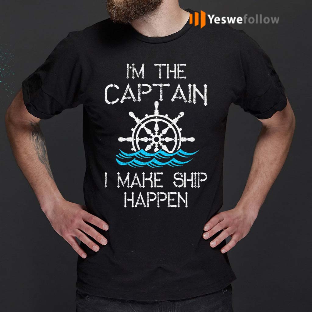 I'm-the-Captain-I-Make-Ship-Happen-TShirts