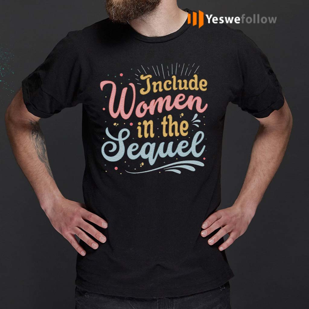 Include-Women-In-The-Sequel-Musical-T-Shirts