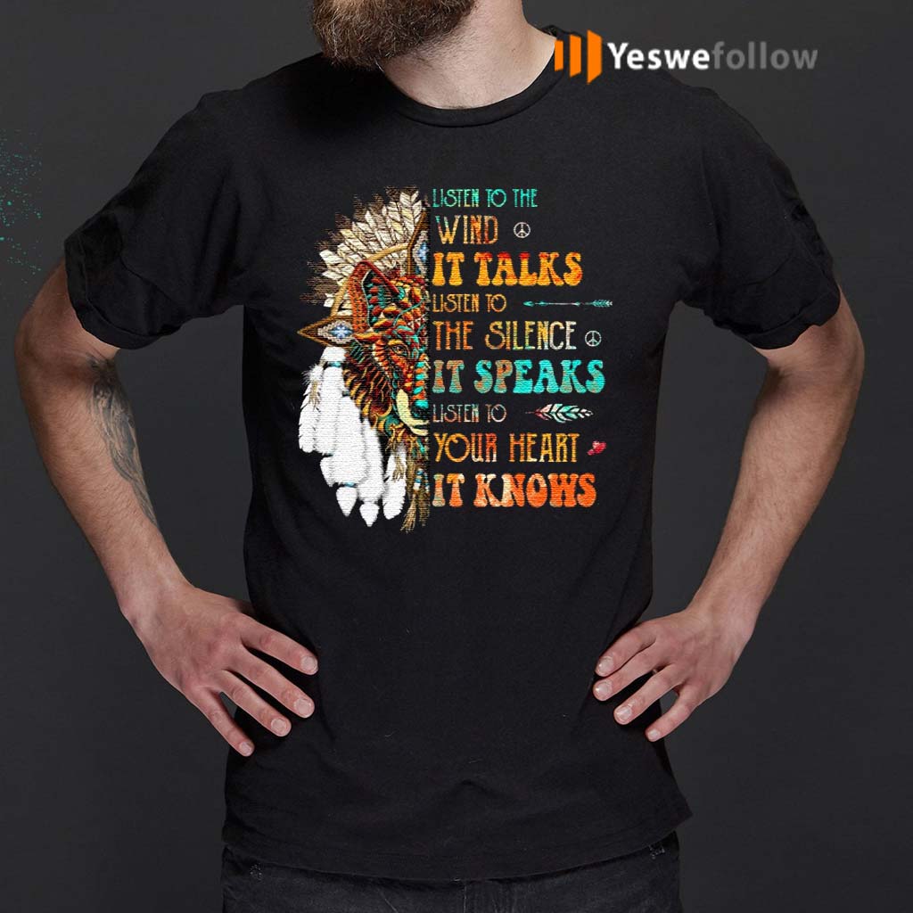 Listen-To-The-Wind-It-Talks-Listen-To-The-Silence-It-Speaks-Listen-To-Your-Heart-It-Knows-TShirts
