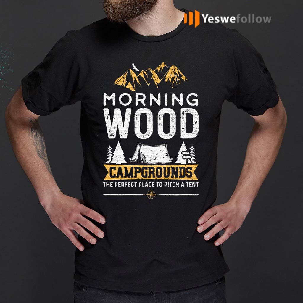 Morning-Wood-Campgrounds-The-Perfect-Place-To-Pitch-A-Tent-T-Shirt