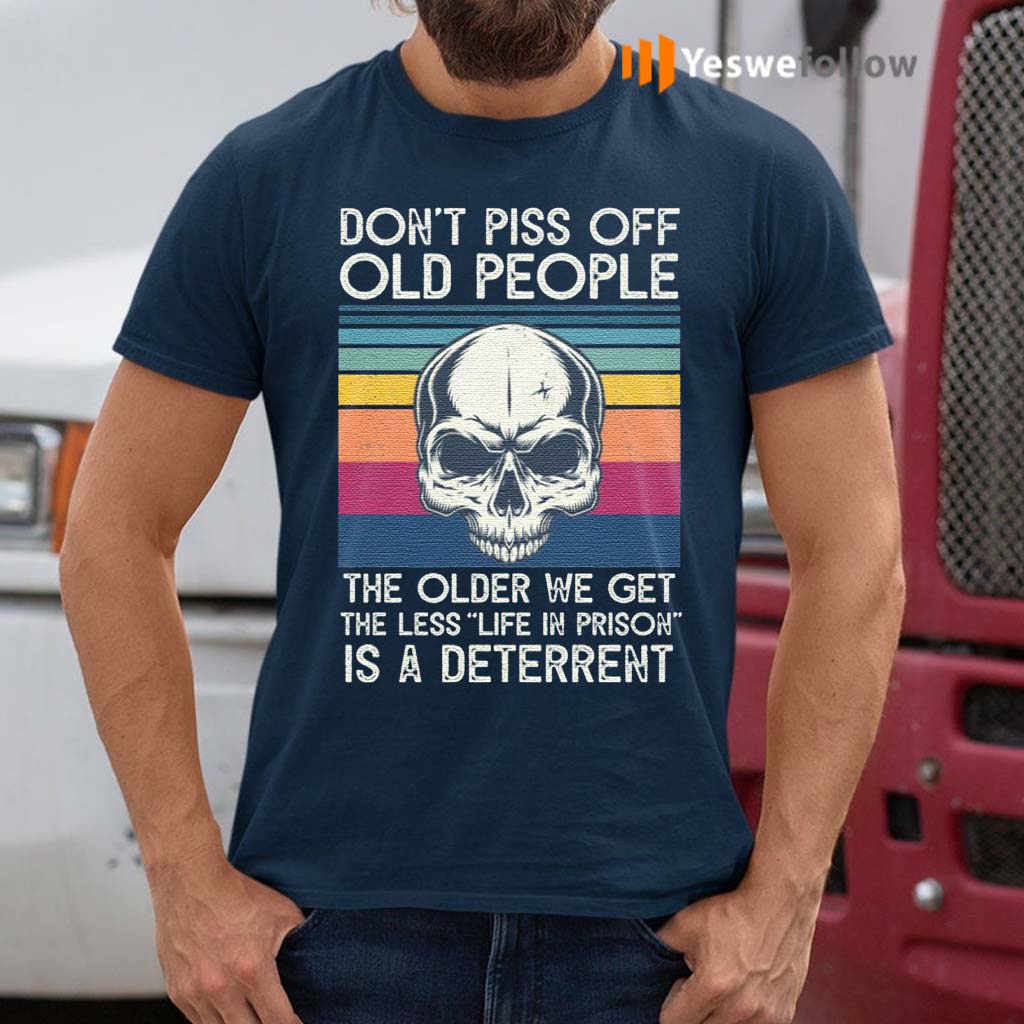 Skull-Don’t-Piss-Off-People-The-Older-We-Get-The-Less-Life-In-Prison-Is-A-Deterrent-Vintage-Retro-T-Shirts