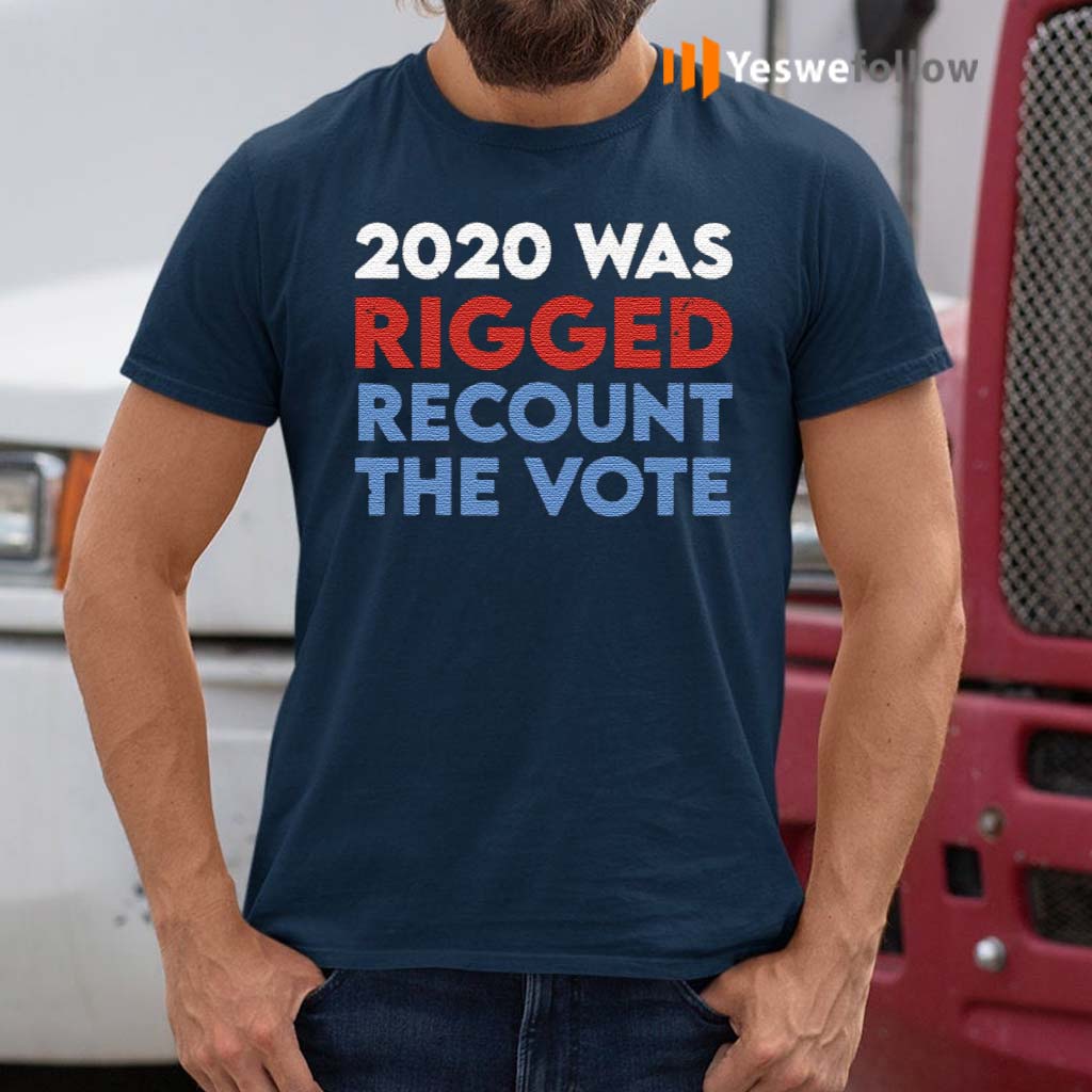 The-Vote-Election-Voter-Fraud-2020-Was-Rigged-Recount-TShirts