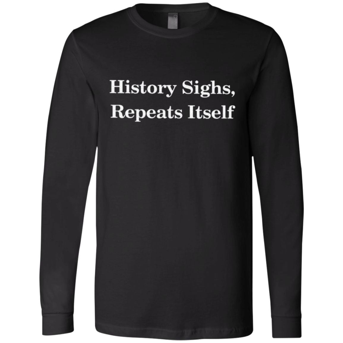 History Sighs Repeats Itself Shirt