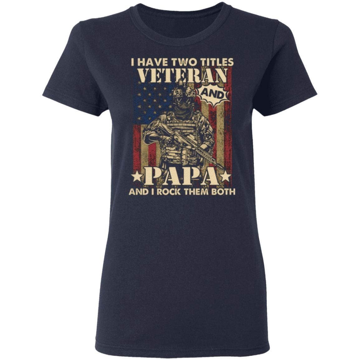 I Have Two Titles Veteran And Papa And I Rock Them Both T-Shirt