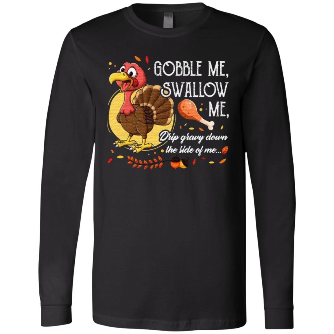 Gobble Me Swallow Me Drip Gravy Down The Side Of Me Funny Turkey T-Shirt