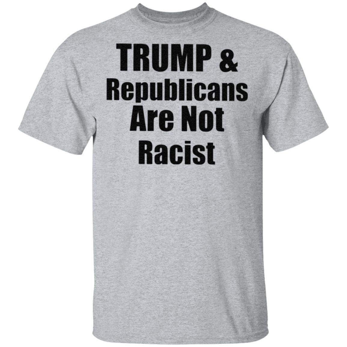 Trump And Republicans Are Not Racist T Shirt